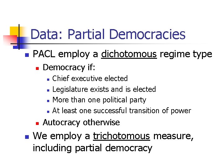 Data: Partial Democracies n PACL employ a dichotomous regime type n Democracy if: n