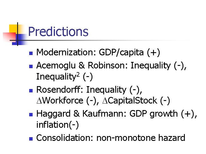 Predictions n n n Modernization: GDP/capita (+) Acemoglu & Robinson: Inequality (-), Inequality 2