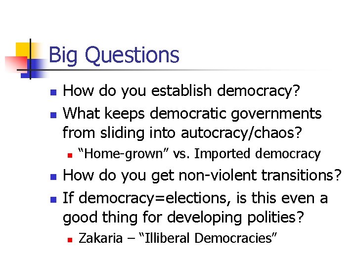 Big Questions n n How do you establish democracy? What keeps democratic governments from