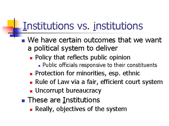 Institutions vs. institutions n We have certain outcomes that we want a political system