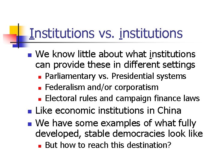 Institutions vs. institutions n We know little about what institutions can provide these in