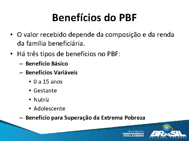 Benefícios do PBF • O valor recebido depende da composição e da renda da