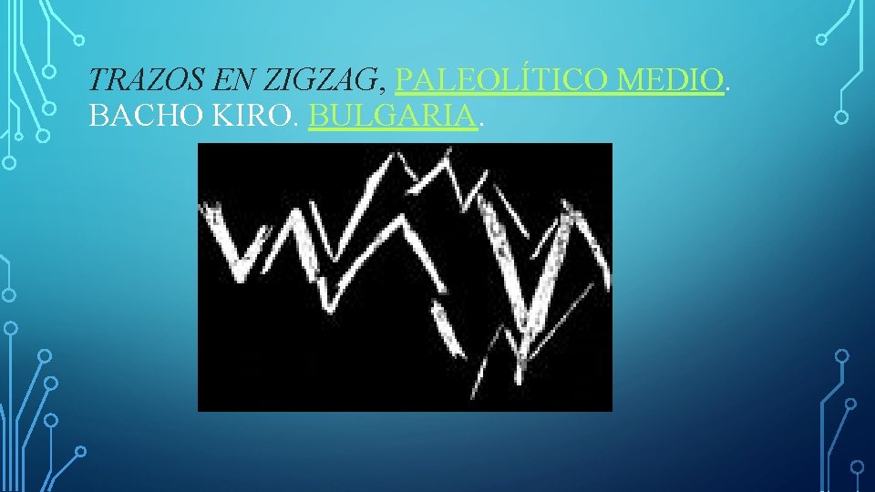 TRAZOS EN ZIGZAG, PALEOLÍTICO MEDIO. BACHO KIRO. BULGARIA. 