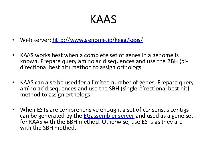 KAAS • Web server: http: //www. genome. jp/kegg/kaas/ • KAAS works best when a