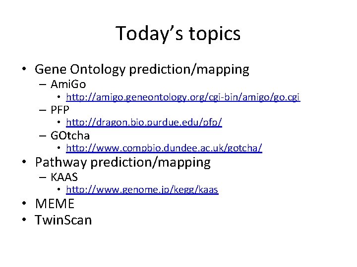 Today’s topics • Gene Ontology prediction/mapping – Ami. Go • http: //amigo. geneontology. org/cgi-bin/amigo/go.