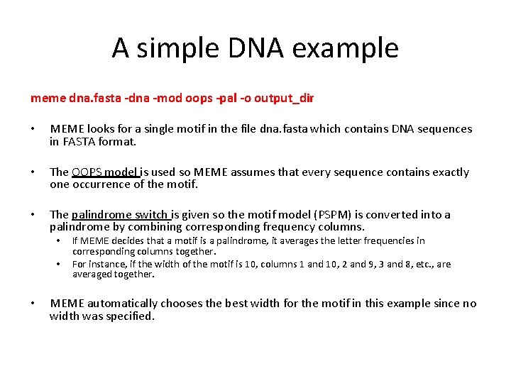 A simple DNA example meme dna. fasta -dna -mod oops -pal -o output_dir •