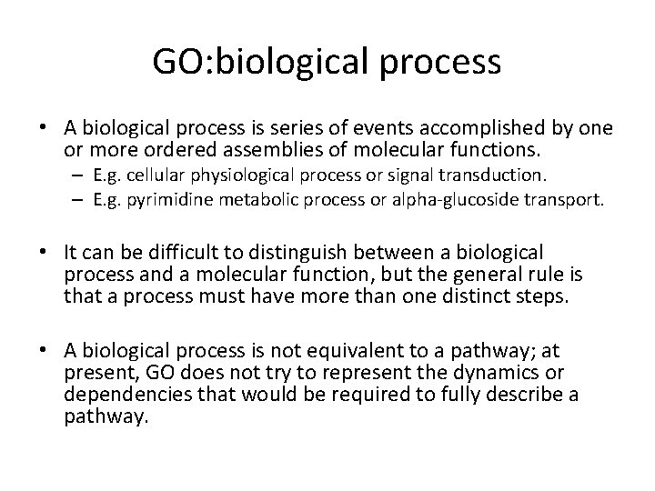 GO: biological process • A biological process is series of events accomplished by one