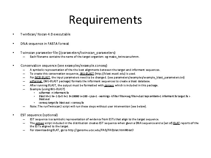 Requirements • Twin. Scan/ Nscan 4. 0 executable • DNA sequence in FASTA format