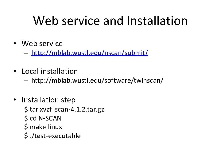 Web service and Installation • Web service – http: //mblab. wustl. edu/nscan/submit/ • Local