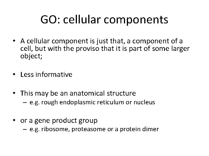 GO: cellular components • A cellular component is just that, a component of a