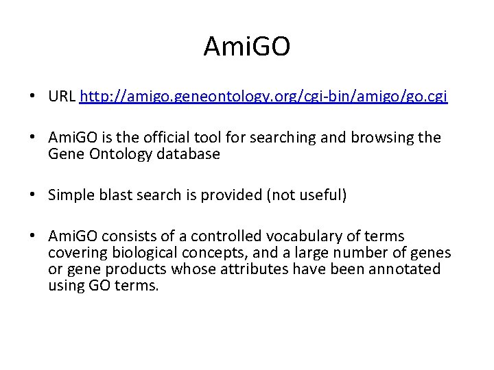 Ami. GO • URL http: //amigo. geneontology. org/cgi-bin/amigo/go. cgi • Ami. GO is the