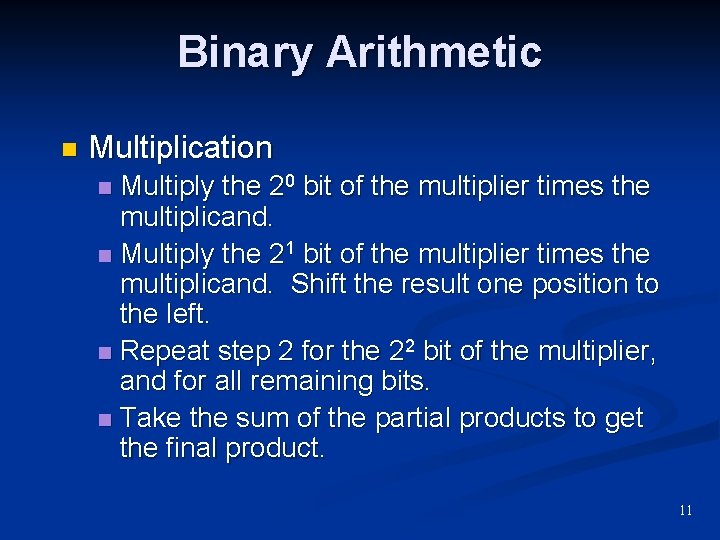 Binary Arithmetic n Multiplication Multiply the 20 bit of the multiplier times the multiplicand. Binary Arithmetic n Multiplication Multiply the 20 bit of the multiplier times the multiplicand.