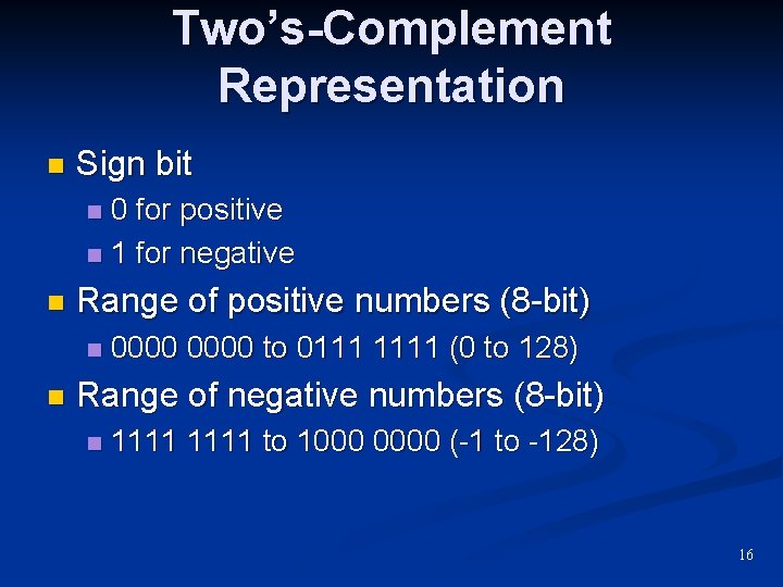 Two’s-Complement Representation n Sign bit 0 for positive n 1 for negative n n Two’s-Complement Representation n Sign bit 0 for positive n 1 for negative n n