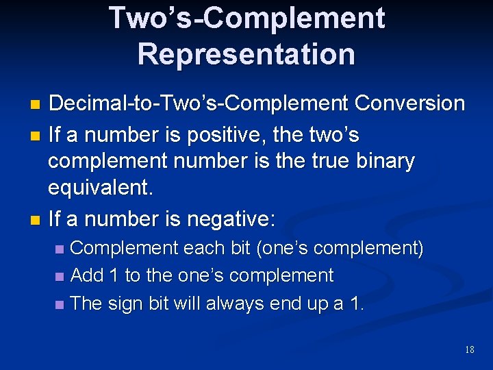 Two’s-Complement Representation Decimal-to-Two’s-Complement Conversion n If a number is positive, the two’s complement number Two’s-Complement Representation Decimal-to-Two’s-Complement Conversion n If a number is positive, the two’s complement number