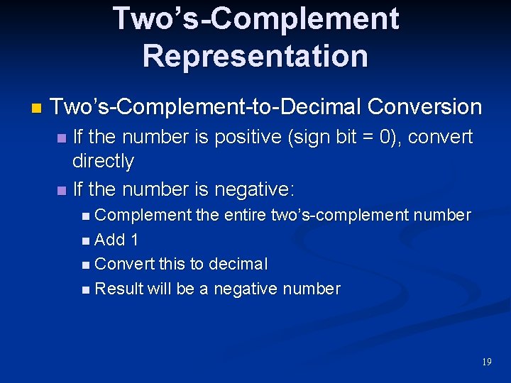Two’s-Complement Representation n Two’s-Complement-to-Decimal Conversion If the number is positive (sign bit = 0), Two’s-Complement Representation n Two’s-Complement-to-Decimal Conversion If the number is positive (sign bit = 0),