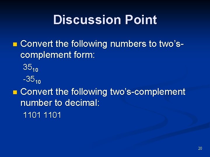 Discussion Point n Convert the following numbers to two’scomplement form: 3510 -3510 n Convert Discussion Point n Convert the following numbers to two’scomplement form: 3510 -3510 n Convert