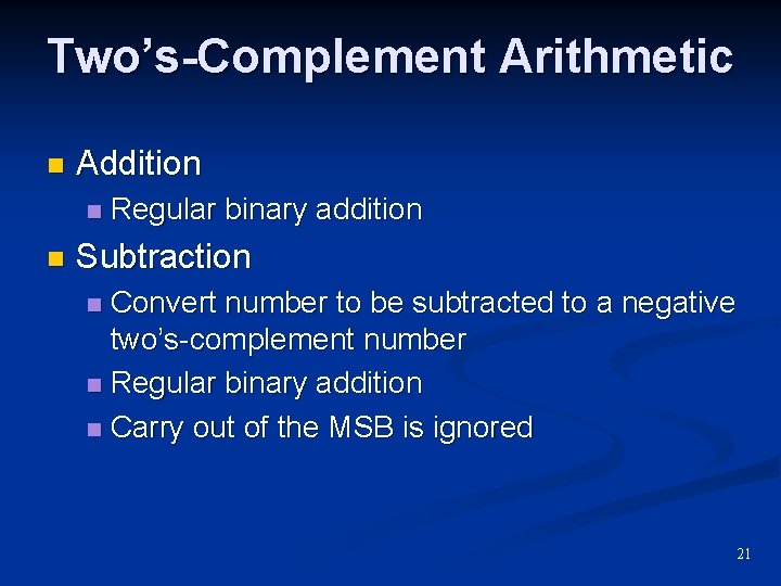 Two’s-Complement Arithmetic n Addition n n Regular binary addition Subtraction Convert number to be Two’s-Complement Arithmetic n Addition n n Regular binary addition Subtraction Convert number to be
