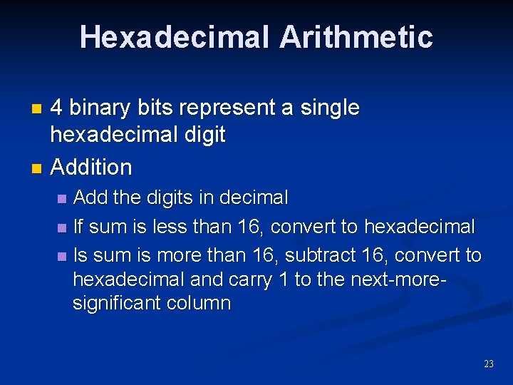 Hexadecimal Arithmetic 4 binary bits represent a single hexadecimal digit n Addition n Add Hexadecimal Arithmetic 4 binary bits represent a single hexadecimal digit n Addition n Add
