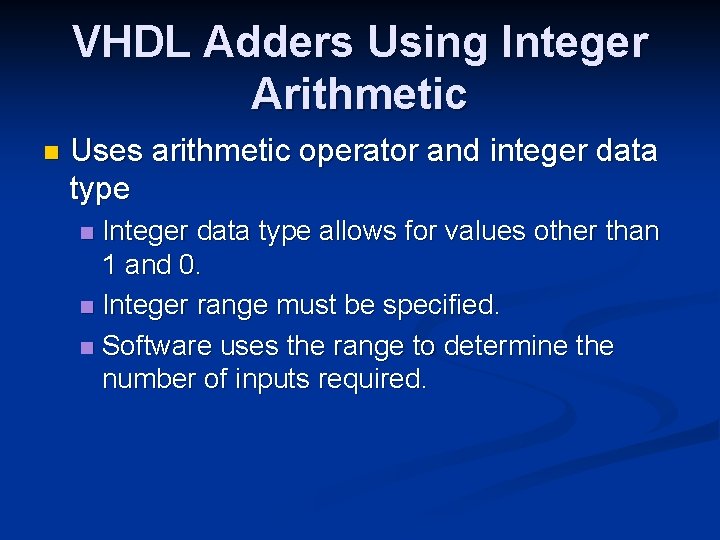 VHDL Adders Using Integer Arithmetic n Uses arithmetic operator and integer data type Integer VHDL Adders Using Integer Arithmetic n Uses arithmetic operator and integer data type Integer