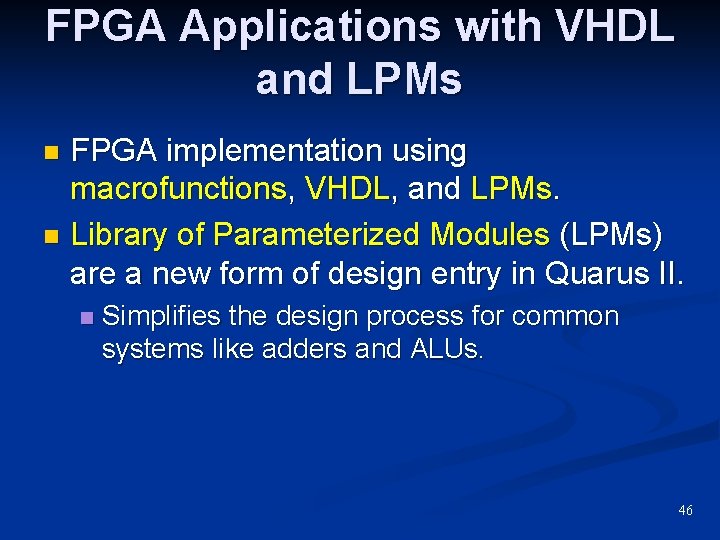 FPGA Applications with VHDL and LPMs FPGA implementation using macrofunctions, VHDL, and LPMs. n FPGA Applications with VHDL and LPMs FPGA implementation using macrofunctions, VHDL, and LPMs. n
