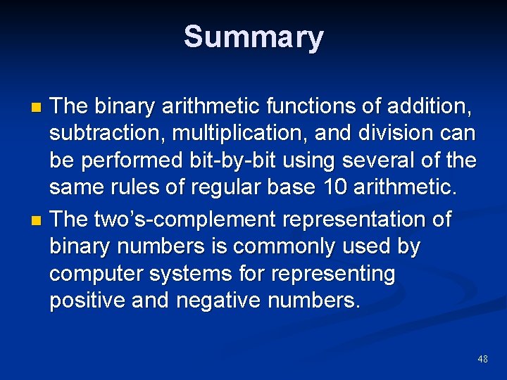 Summary The binary arithmetic functions of addition, subtraction, multiplication, and division can be performed Summary The binary arithmetic functions of addition, subtraction, multiplication, and division can be performed