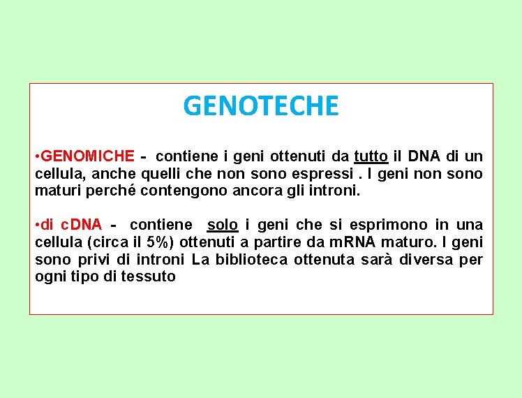 GENOTECHE • GENOMICHE - contiene i geni ottenuti da tutto il DNA di un