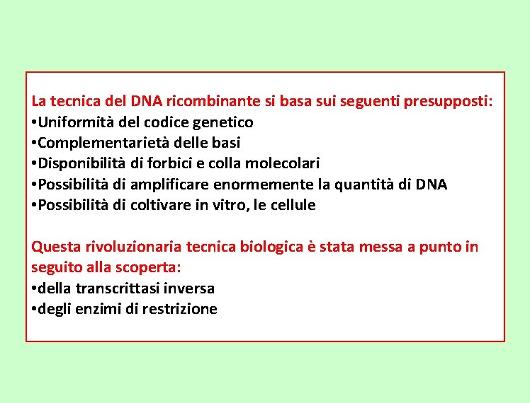 La tecnica del DNA ricombinante si basa sui seguenti presupposti: • Uniformità del codice