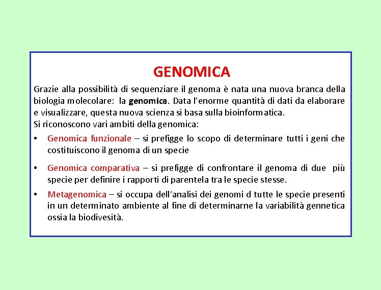  GENOMICA Grazie alla possibilità di sequenziare il genoma è nata una nuova branca