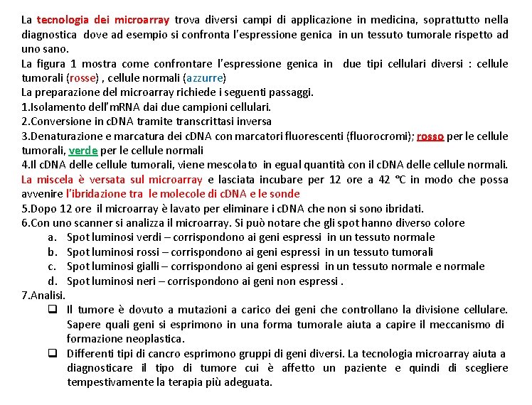 La tecnologia dei microarray trova diversi campi di applicazione in medicina, soprattutto nella diagnostica