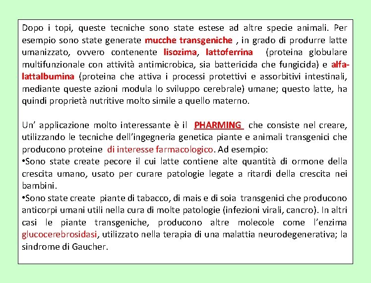 Dopo i topi, queste tecniche sono state estese ad altre specie animali. Per esempio