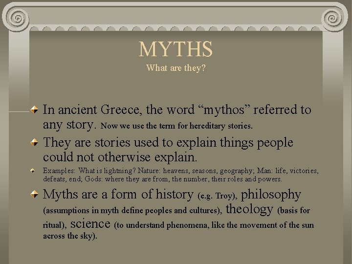 MYTHS What are they? In ancient Greece, the word “mythos” referred to any story.