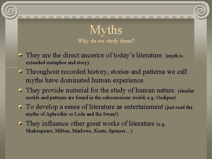 Myths Why do we study them? They are the direct ancestor of today’s literature.