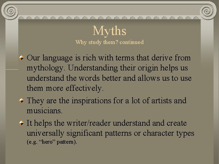 Myths Why study them? continued Our language is rich with terms that derive from