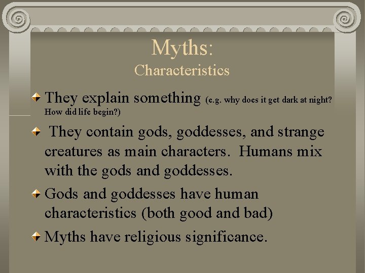 Myths: Characteristics They explain something (e. g. why does it get dark at night?