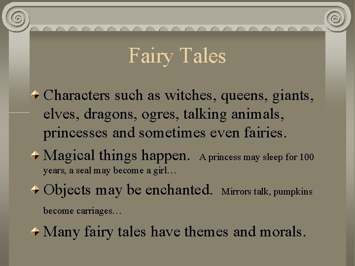 Fairy Tales Characters such as witches, queens, giants, elves, dragons, ogres, talking animals, princesses