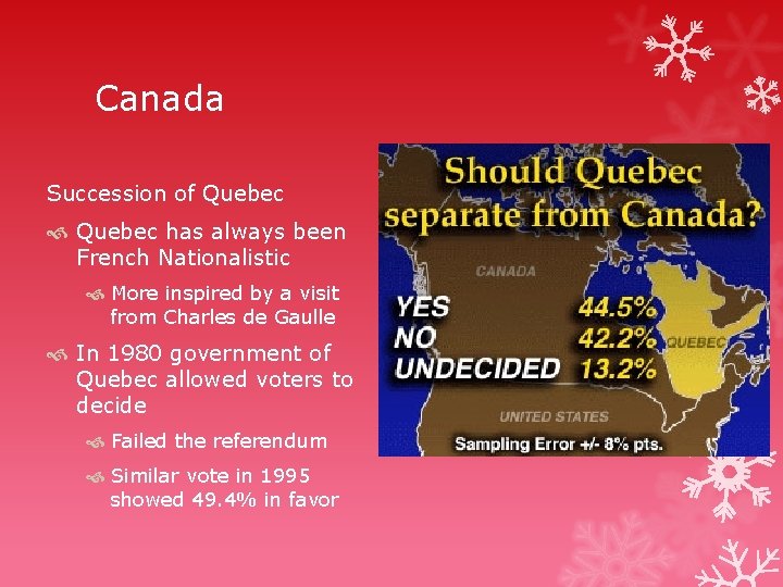 Canada Succession of Quebec has always been French Nationalistic More inspired by a visit
