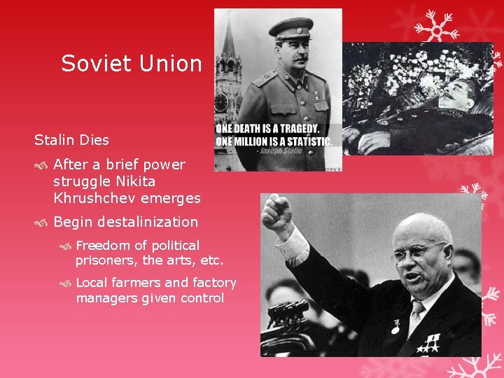 Soviet Union Stalin Dies After a brief power struggle Nikita Khrushchev emerges Begin destalinization