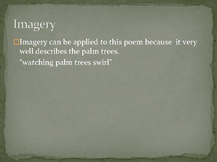 Imagery �Imagery can be applied to this poem because it very well describes the