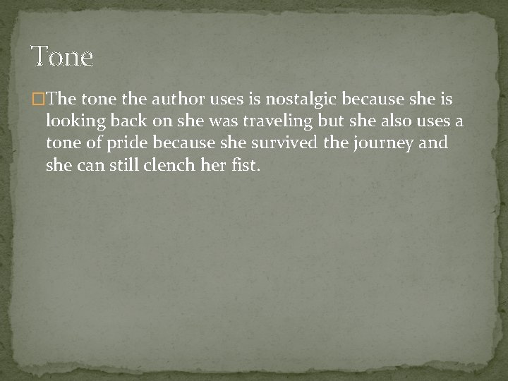 Tone �The tone the author uses is nostalgic because she is looking back on