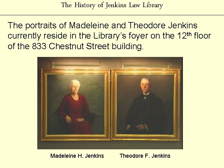 The History of Jenkins Law Library The portraits of Madeleine and Theodore Jenkins currently