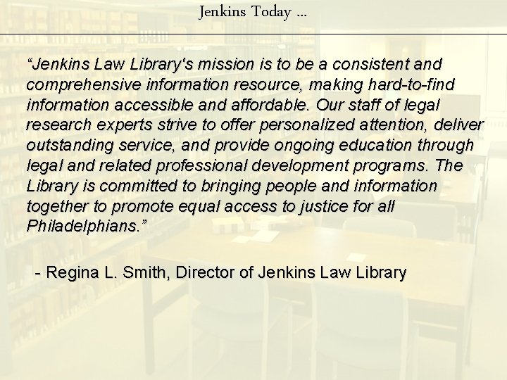 Jenkins Today. . . “Jenkins Law Library's mission is to be a consistent and