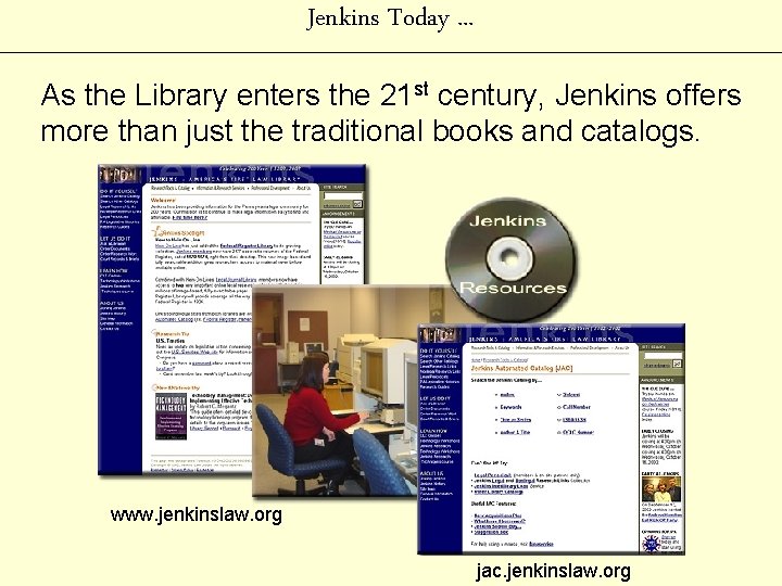 Jenkins Today. . . As the Library enters the 21 st century, Jenkins offers