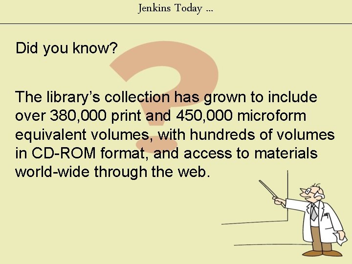 Jenkins Today. . . Did you know? The library’s collection has grown to include