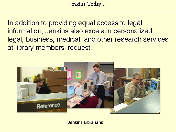 Jenkins Today. . . In addition to providing equal access to legal information, Jenkins