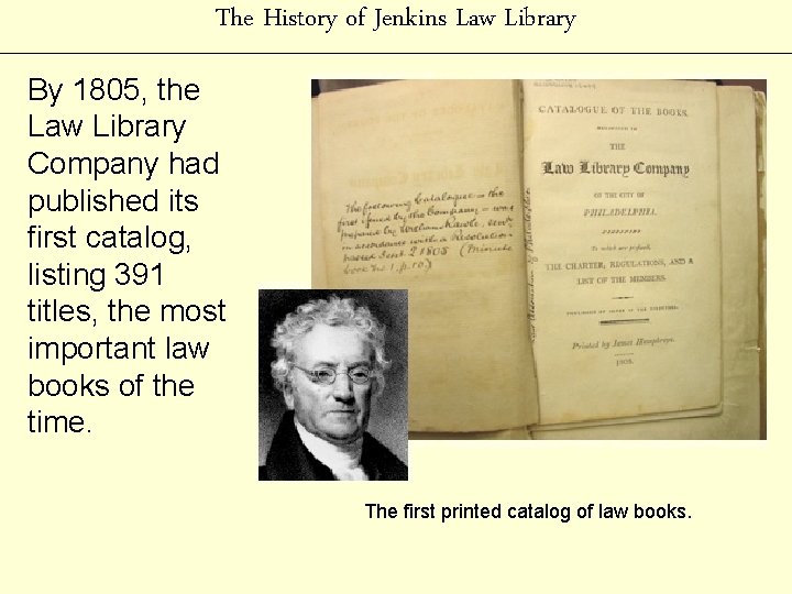 The History of Jenkins Law Library By 1805, the Law Library Company had published