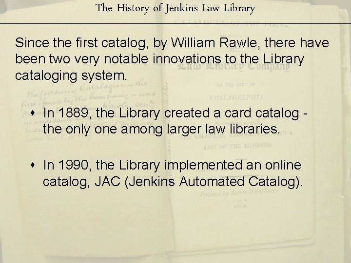 The History of Jenkins Law Library Since the first catalog, by William Rawle, there