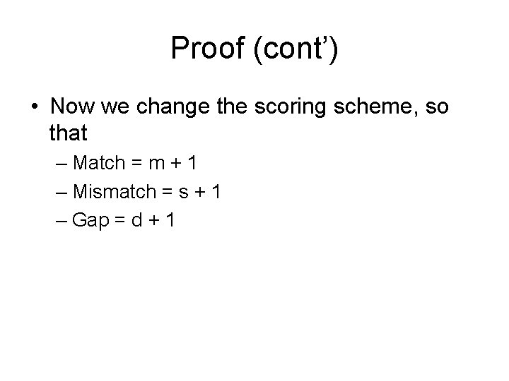 Proof (cont’) • Now we change the scoring scheme, so that – Match =