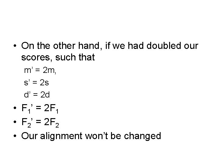  • On the other hand, if we had doubled our scores, such that