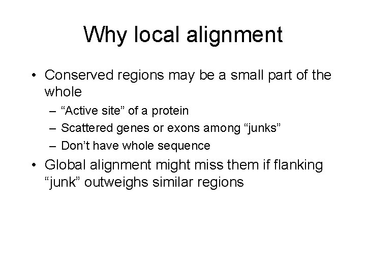 Why local alignment • Conserved regions may be a small part of the whole