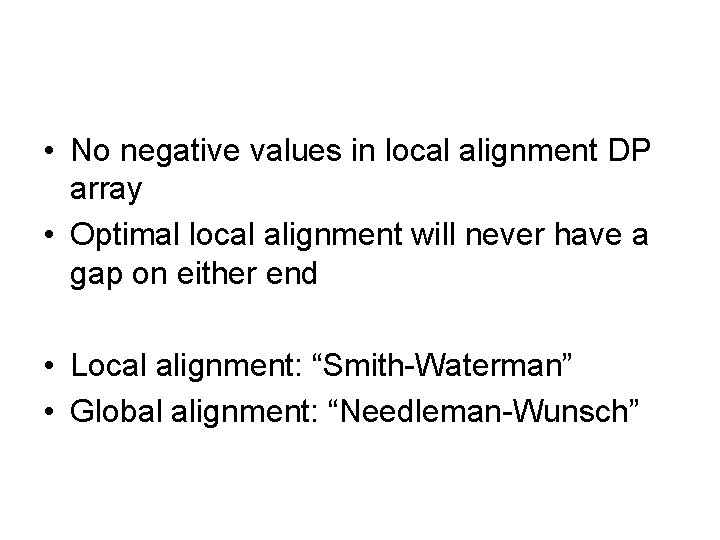 • No negative values in local alignment DP array • Optimal local alignment